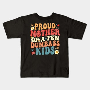 Proud Mother Of A Few Dumbass Kids Kids T-Shirt